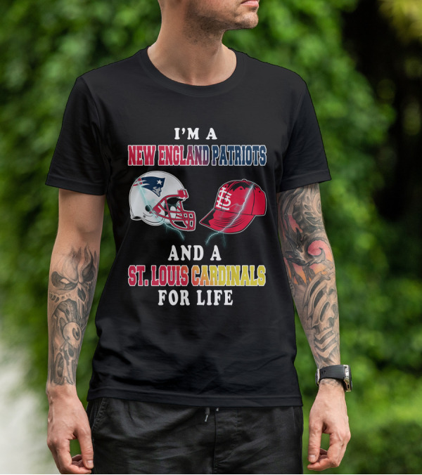 I'm A New England Patriots And A St. Louis Cardinals For Life T-Shirt