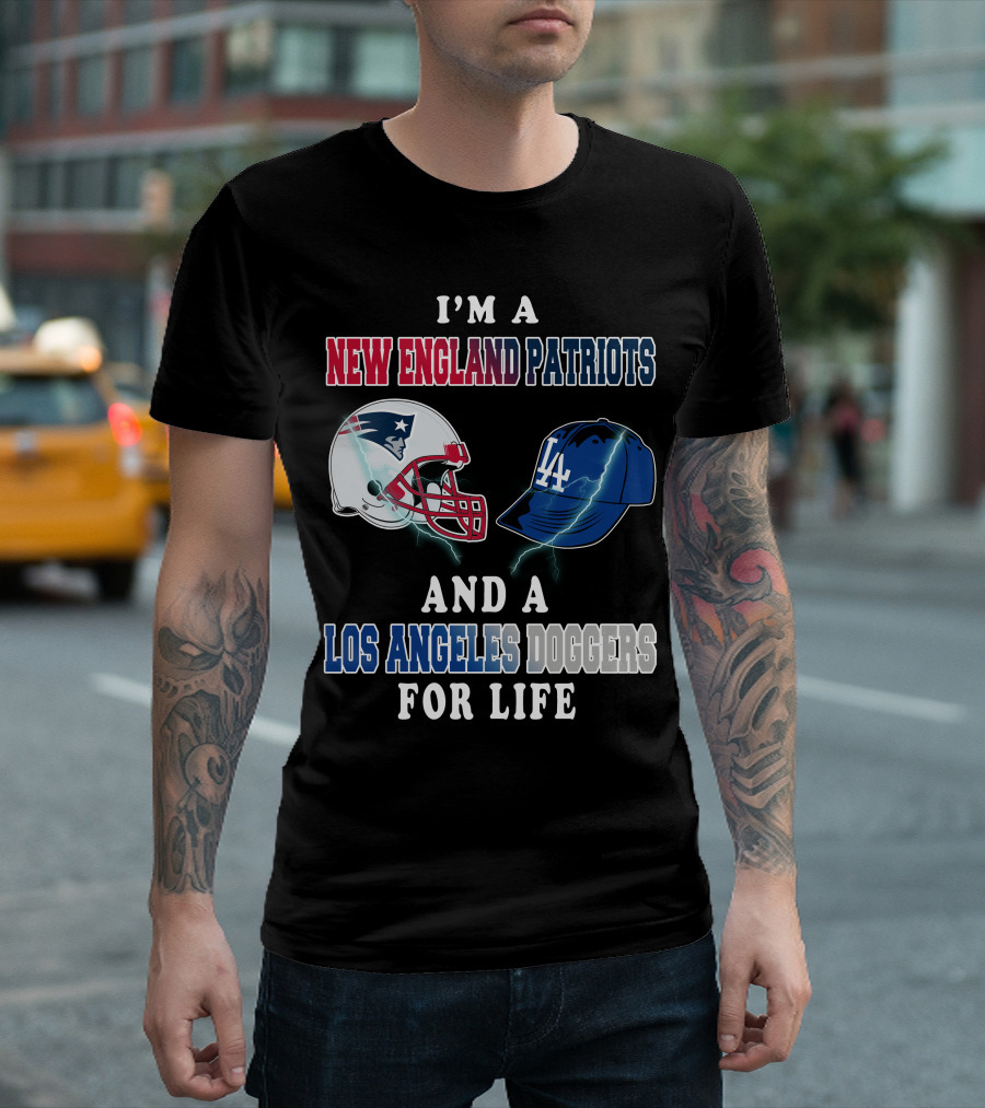 I'm A New England Patriots And Los Angeles Dodgers For Life T-Shirt