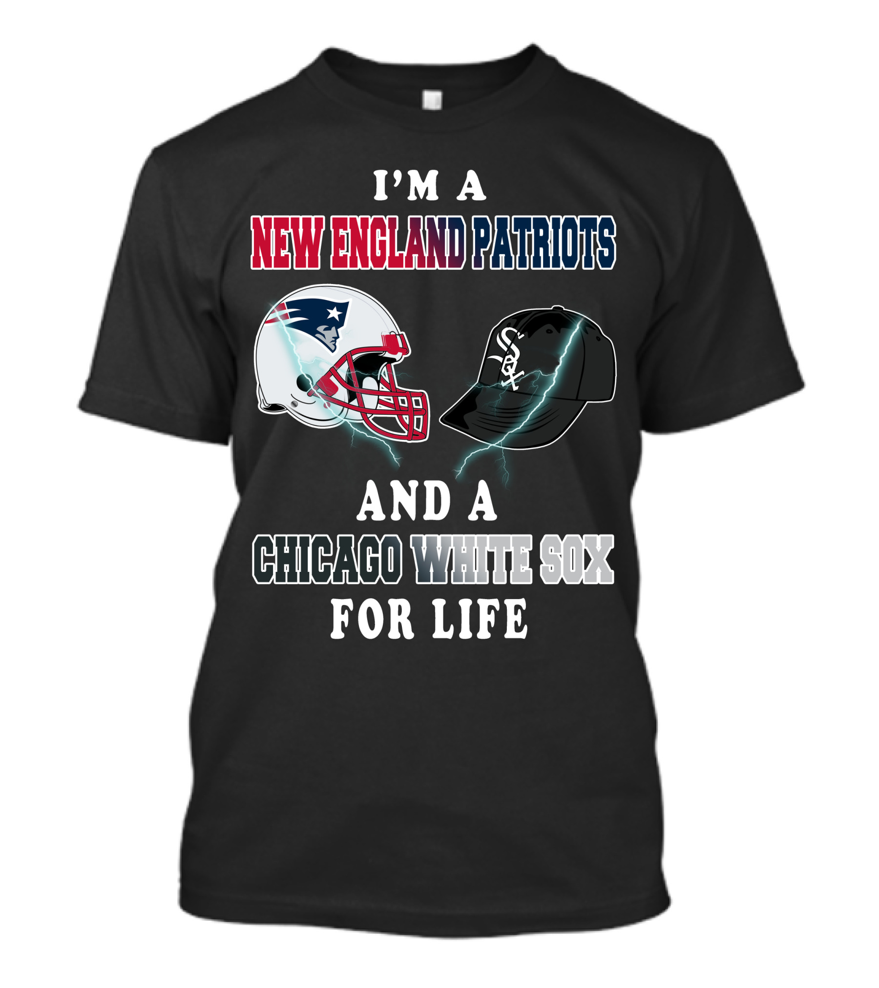 I'm A New England Patriots And Chicago White Sox For Life T-Shirt