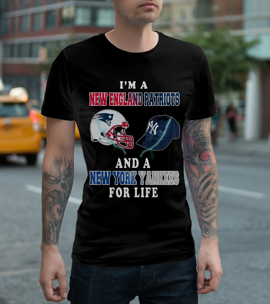 I'm A New England Patriots And A New York Yankees For Life T-Shirt