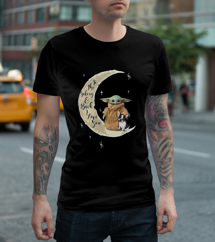 To The Galaxy And Back I Love You Baby Yoda French Bulldog Moon T-Shirt