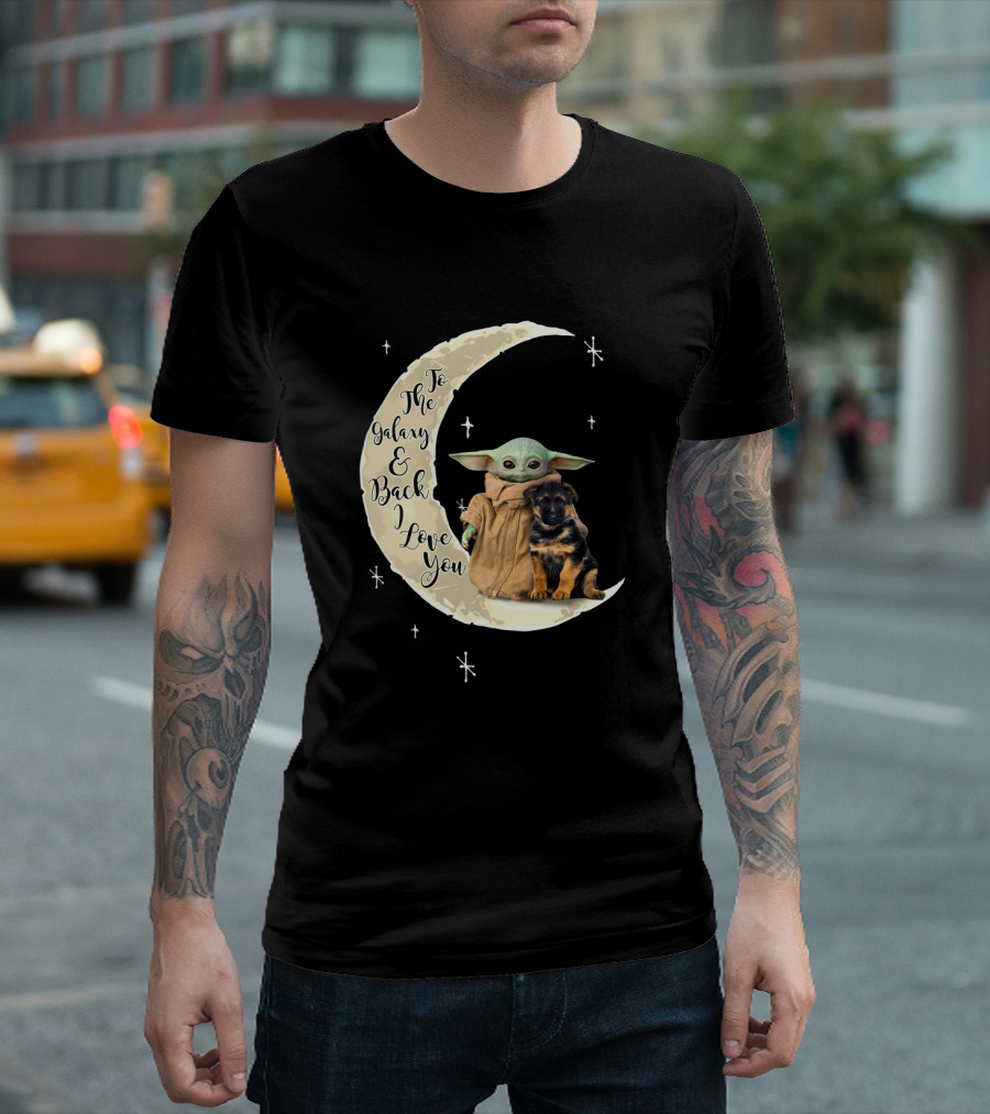 To The Galaxy And Back I Love You Baby Yoda German Shepherd T-Shirt