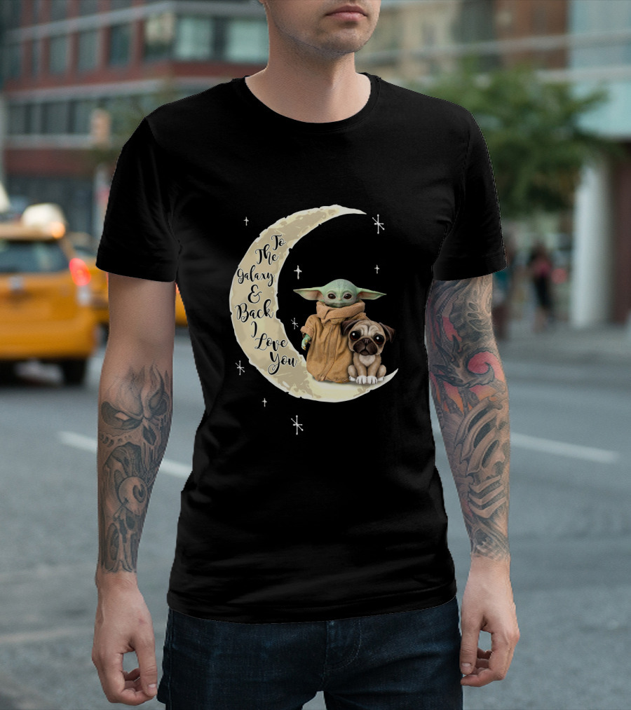 To The Galaxy And Back I Love You Baby Yoda Pug Moon Stars T-Shirt