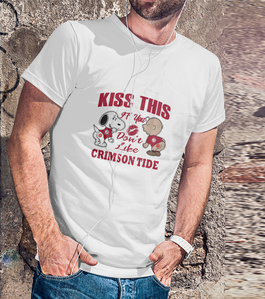 Kiss This If You Don't Like Crimson Tide Snoopy And Baby T-Shirt
