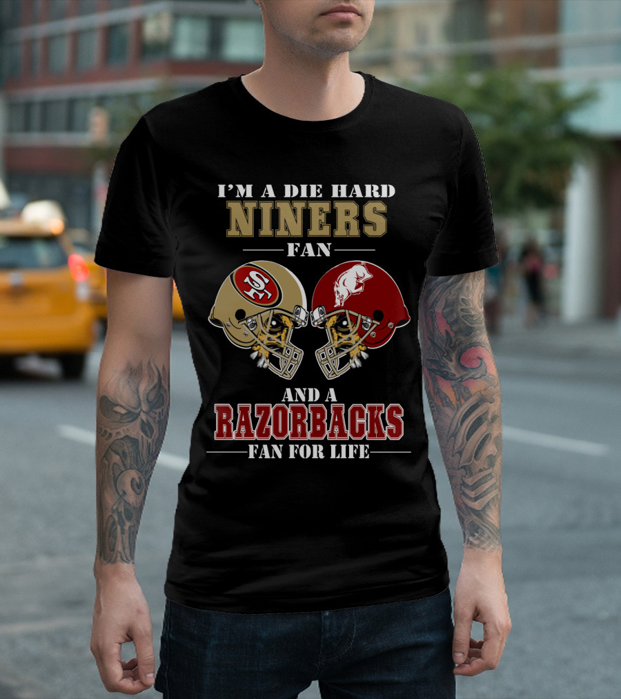I'M A DIE HARD NINERS FAN AND A RAZORBACKS FAN FOR LIFE T-Shirt