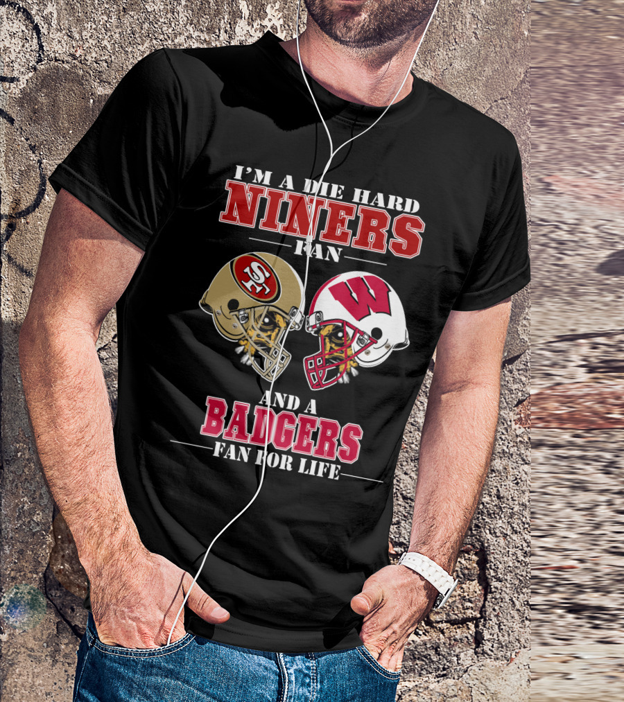 Niners Badgers Fan Die Hard Helmet For Life T-Shirt