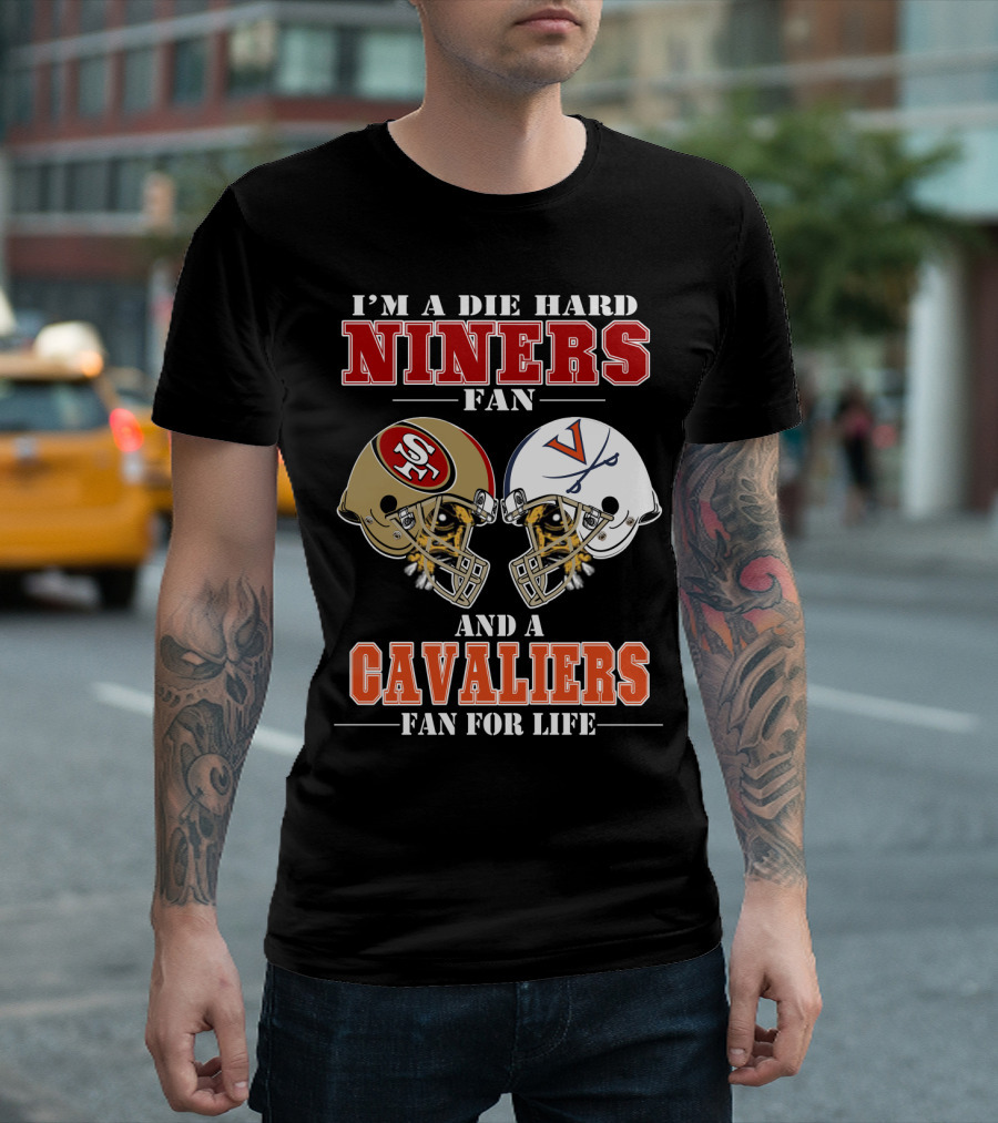 I'm a Die Hard Niners Fan and a Cavaliers Fan for Life T-Shirt