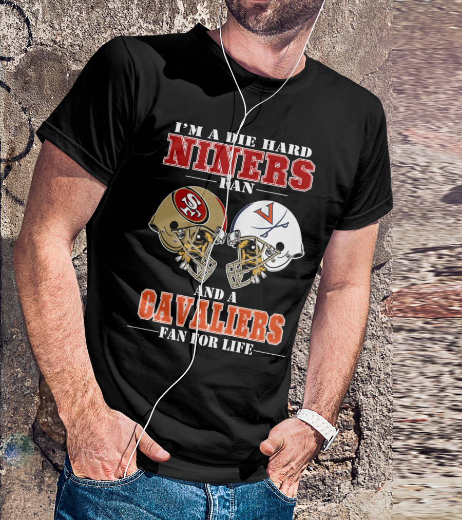I'm A Die Hard Niners Fan And A Cavaliers Fan For Life T-Shirt