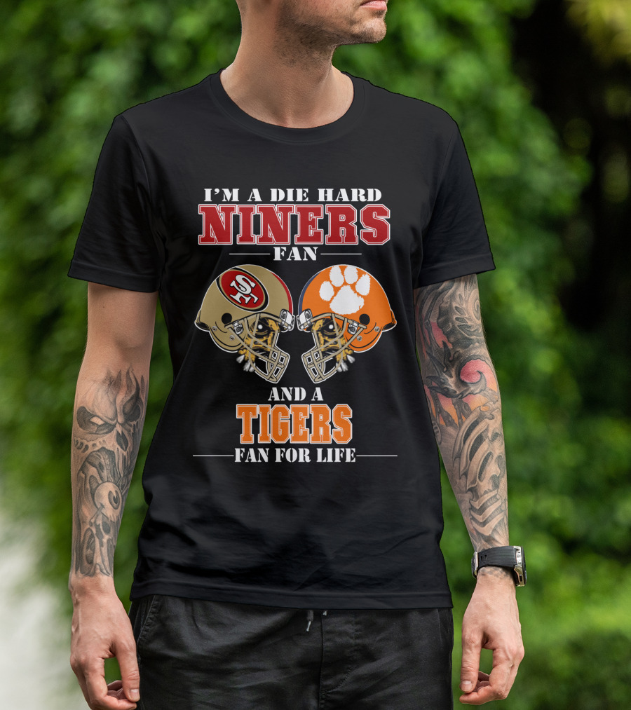 I'm A Die Hard Niners Fan And A Tigers Fan For Life T-Shirt