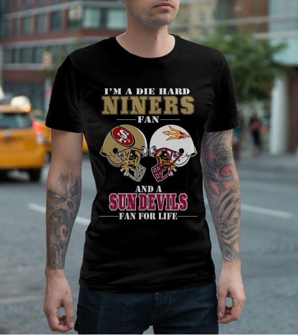 I'm A Die Hard Niners Fan And A Sun Devils Fan For Life T-Shirt