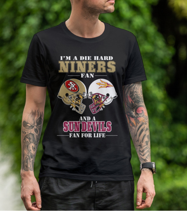 I'm A Die Hard Niners Fan And A Sun Devils Fan For Life T-Shirt