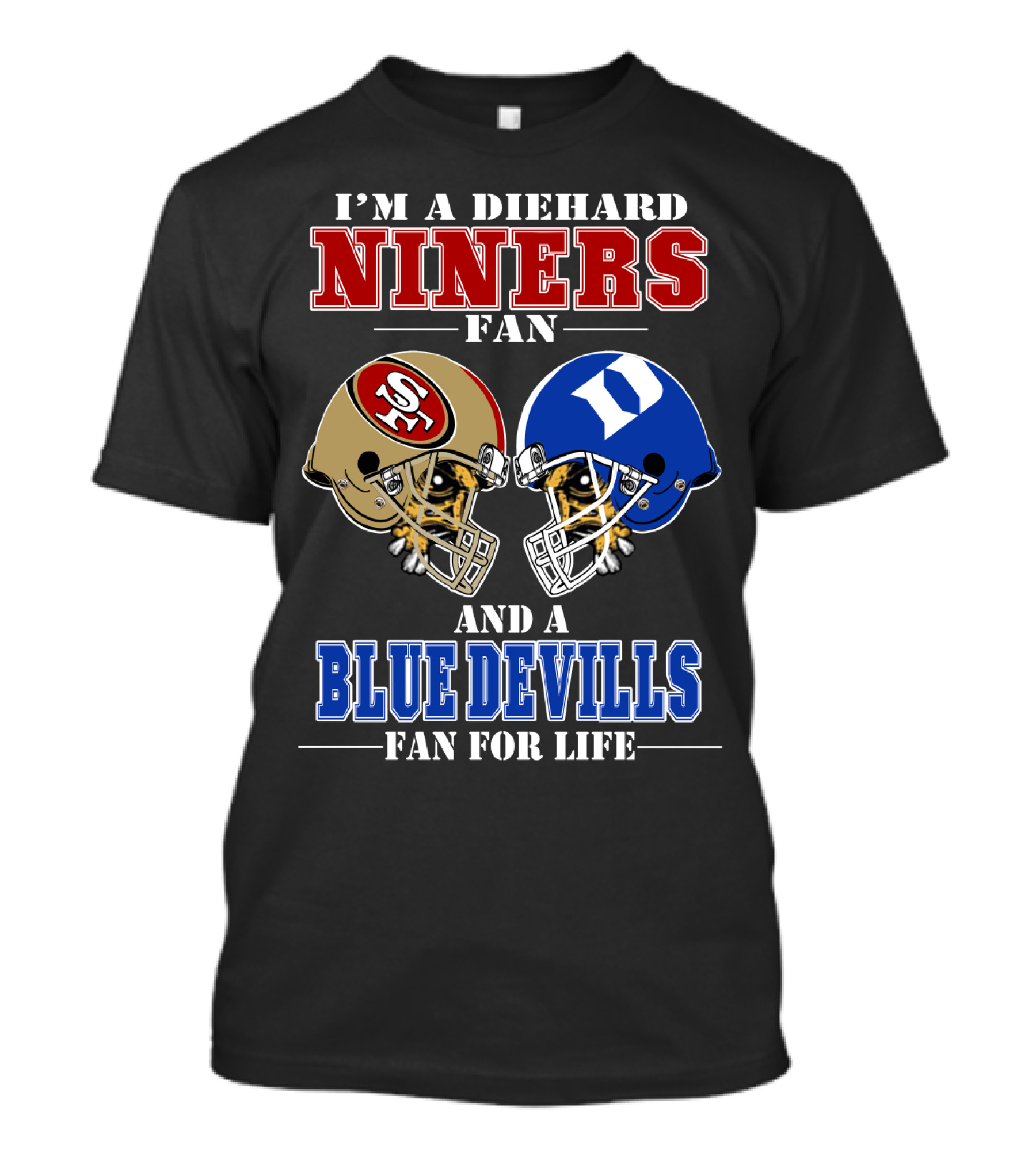 I'm A Diehard Niners Fan And A Blue Devils Fan For Life T-Shirt