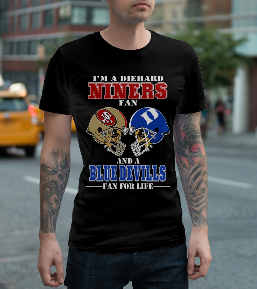 I'm a Diehard Niners Fan and a Blue Devils Fan for Life T-Shirt