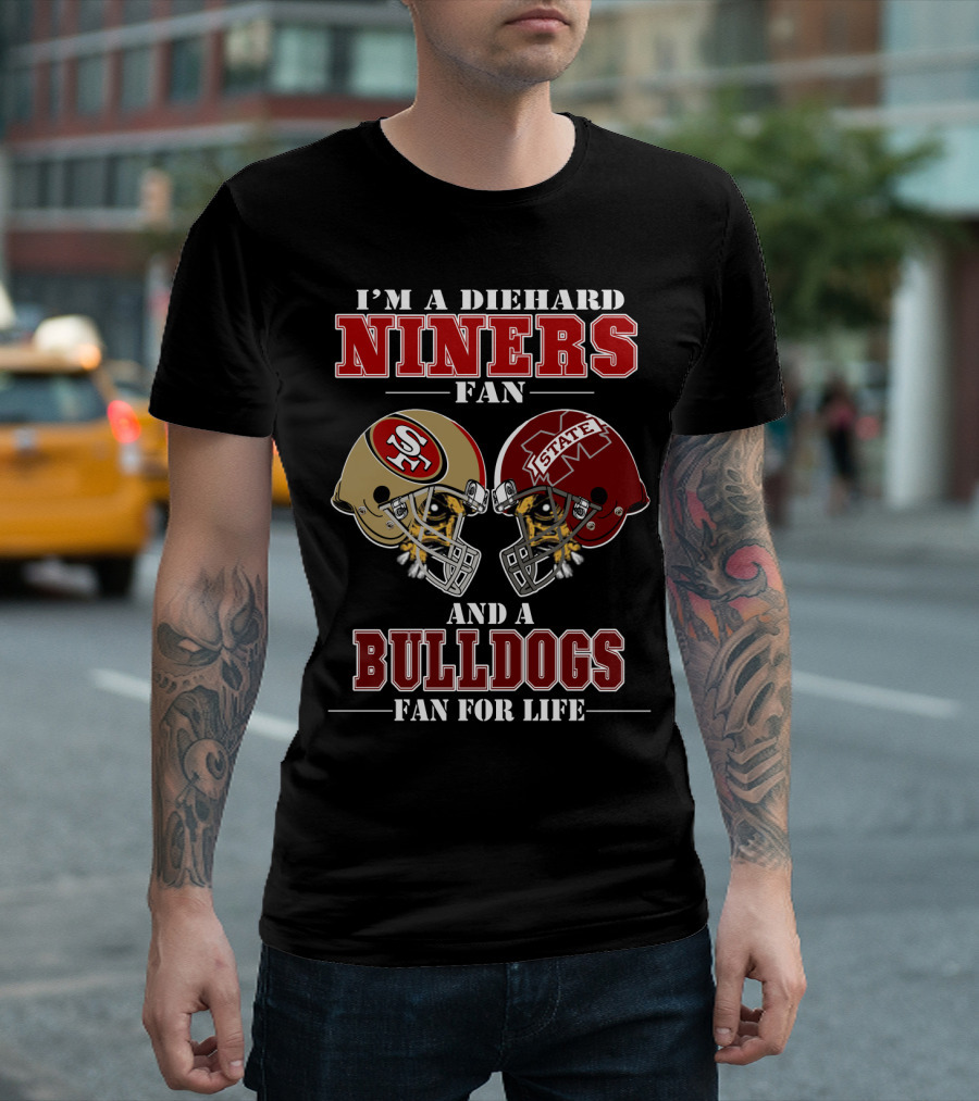 I'm a Diehard Niners Fan and a Bulldogs Fan for Life T-Shirt