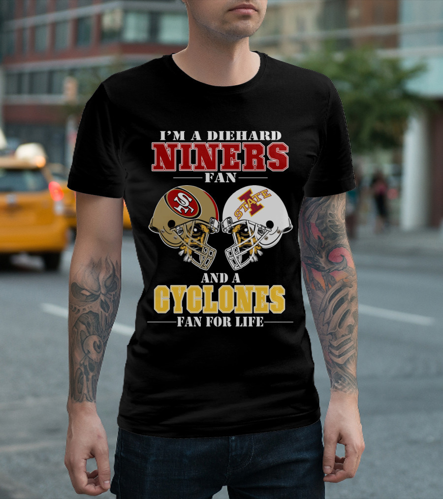 I'm A Diehard Niners Fan And A Cyclones Fan For Life T-Shirt