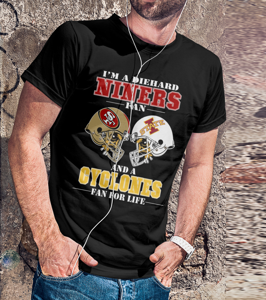 I'm A Diehard Niners Fan And A Cyclones Fan For Life T-Shirt