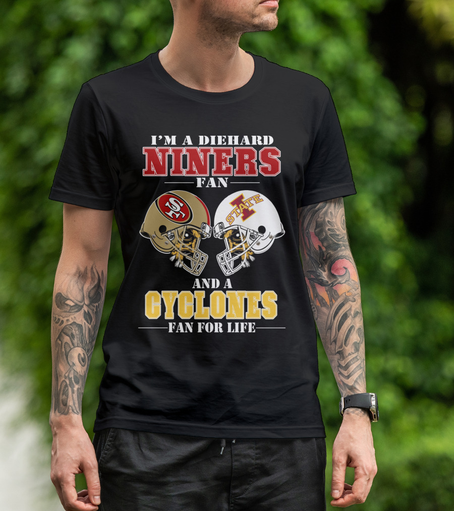 I'm A Diehard Niners Fan And A Cyclones Fan For Life T-Shirt