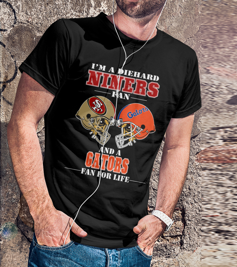 I'm A Diehard Niners Fan And A Gators Fan For Life T-Shirt