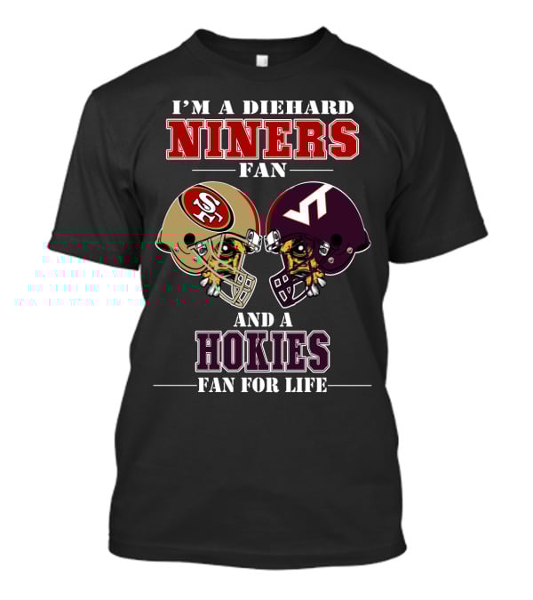 I'm A Diehard Niners Fan And A Hokies Fan For Life T-Shirt