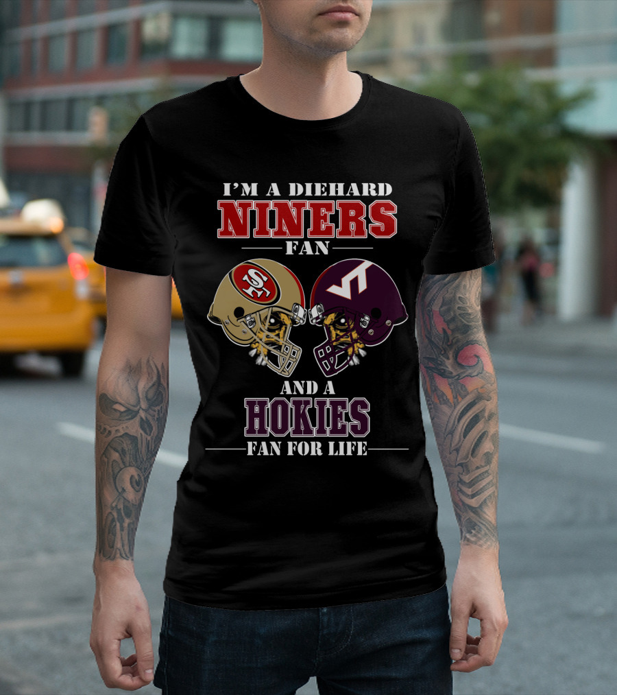 I'm a Diehard Niners Fan and a Hokies Fan for Life T-Shirt