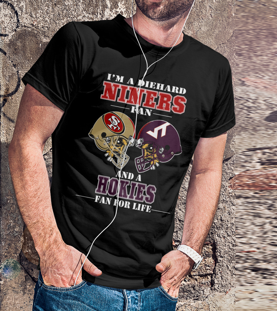 I'm A Diehard Niners Fan And A Hokies Fan For Life T-Shirt