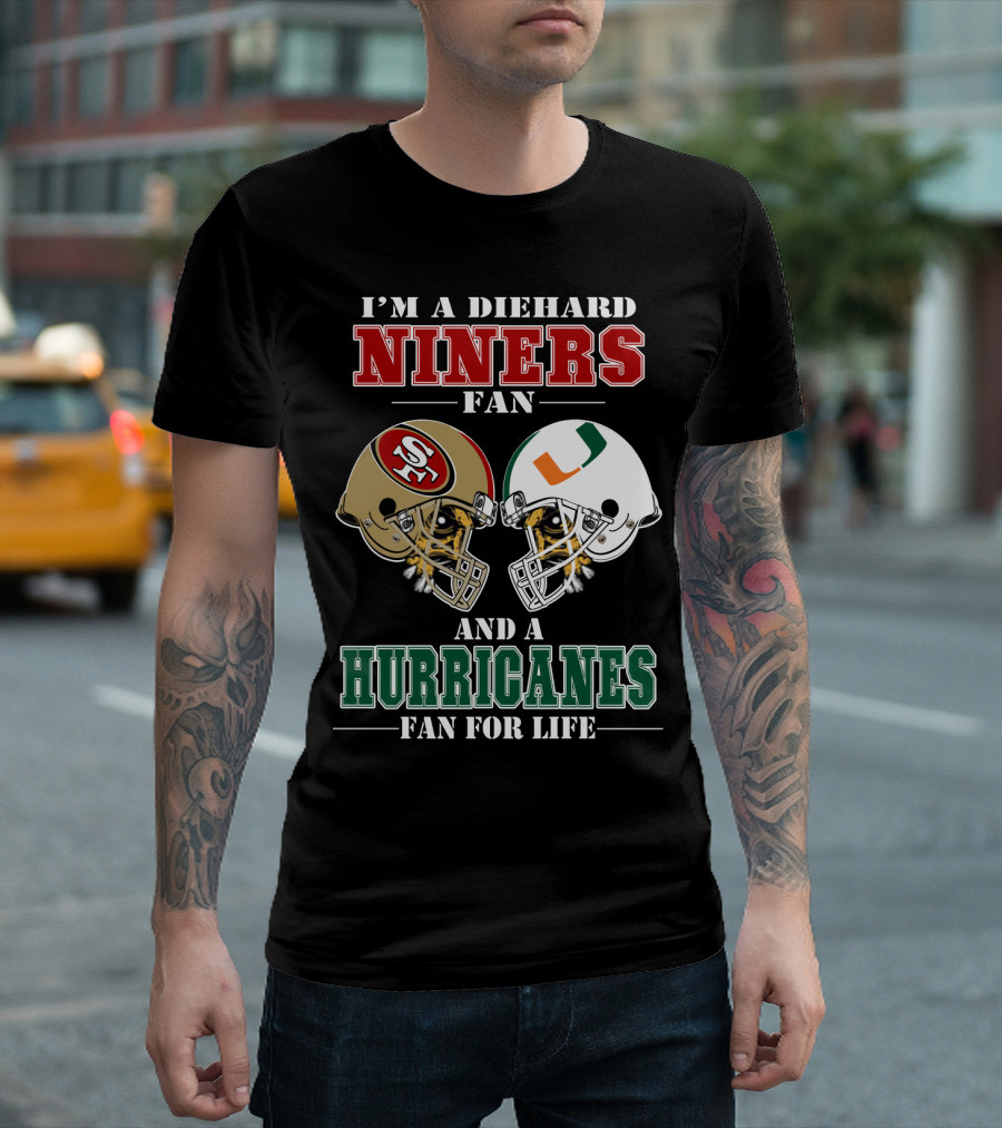 I'm A Diehard Niners Fan And A Hurricanes Fan For Life T-Shirt