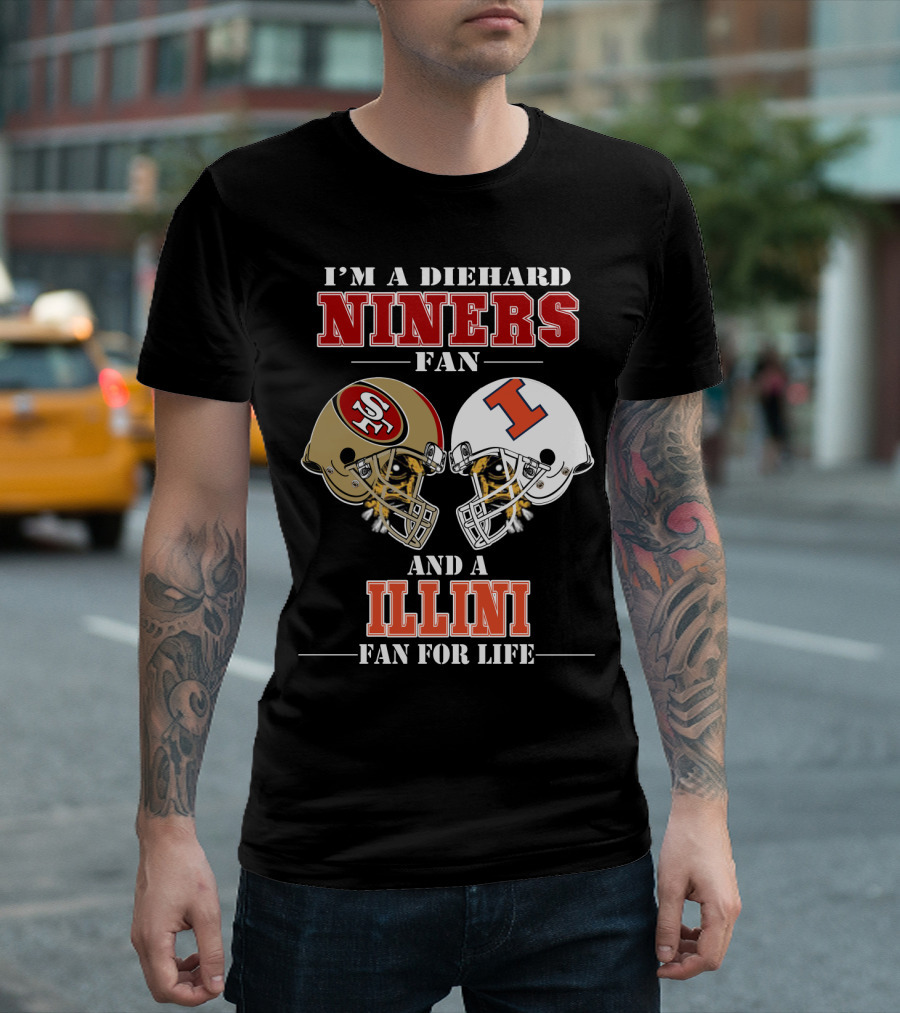 I'M A DIEHARD NINERS FAN AND A ILLINI FAN FOR LIFE T-Shirt