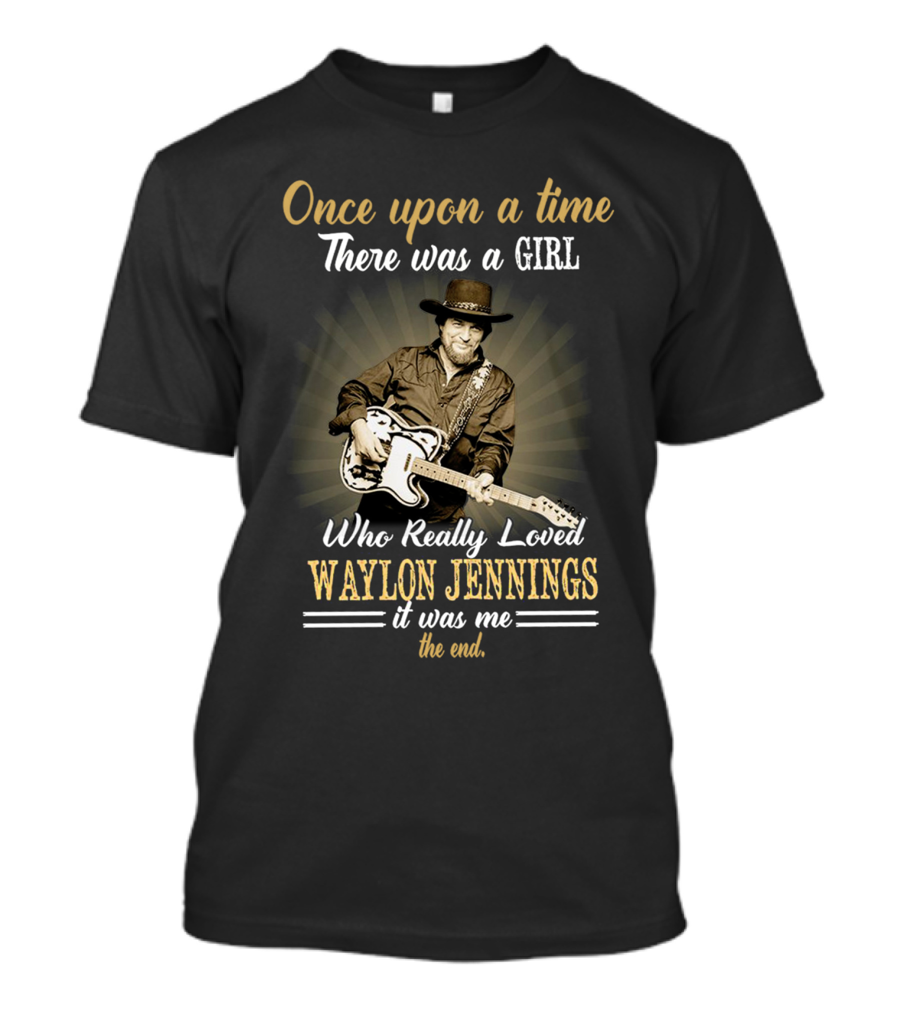 Once Upon A Time There Was A Girl Who Really Loved Waylon Jennings It Was Me The End T-Shirt
