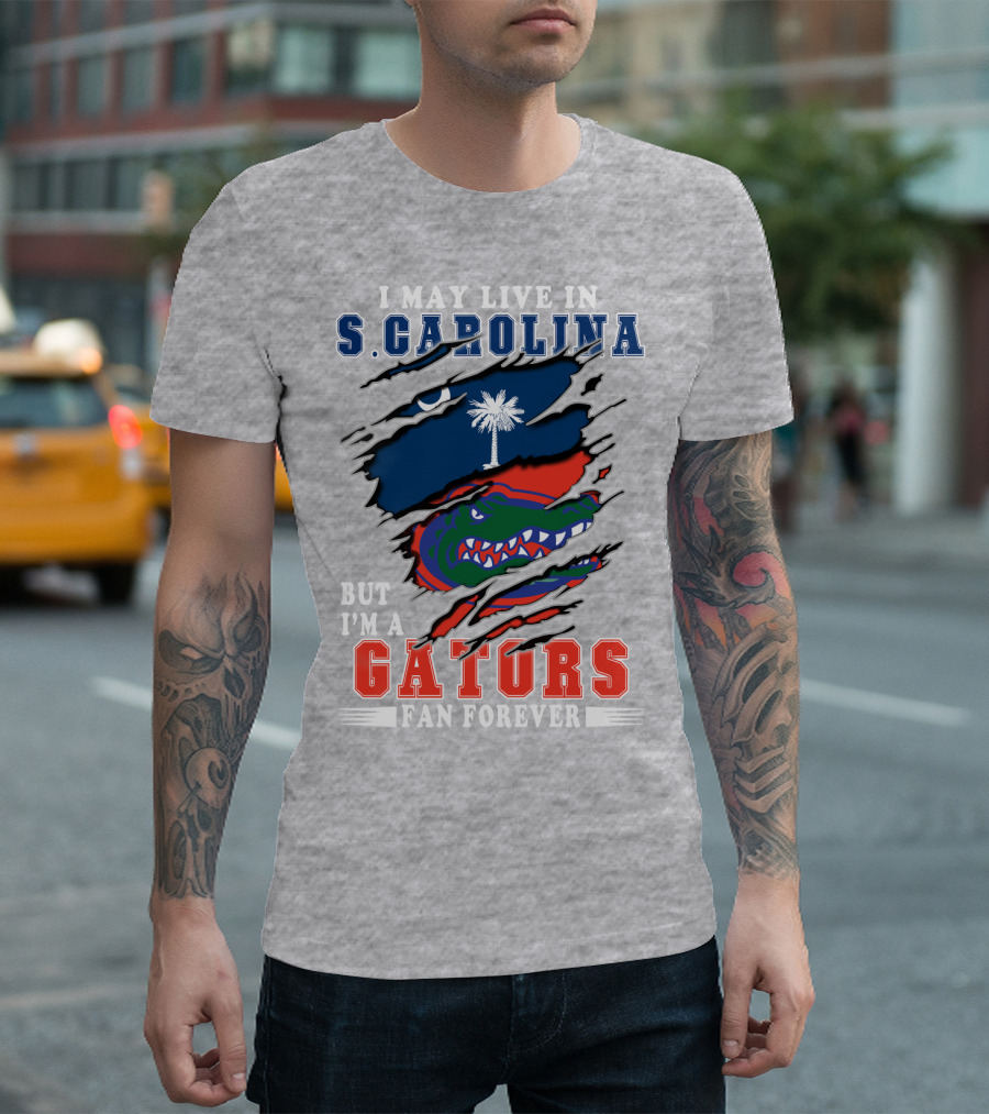 I May Live in S. Carolina But I'm a Gators Fan Forever T-Shirt