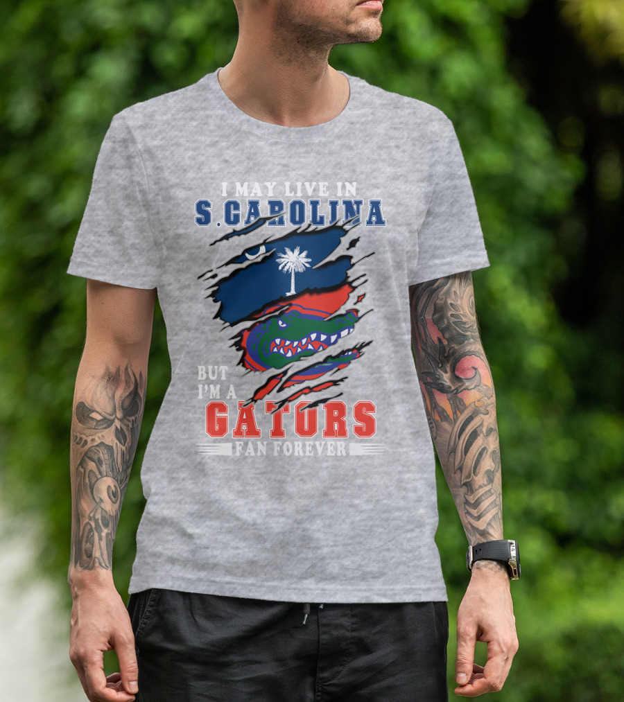 I May Live In S. Carolina But I'm A Gators Fan Forever T-Shirt