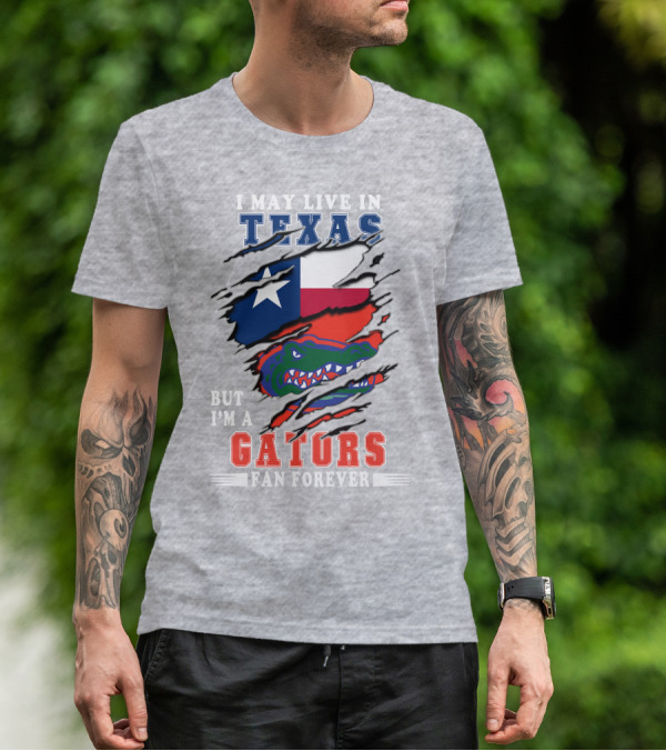 I May Live In Texas But I'm A Gators Fan Forever T-Shirt