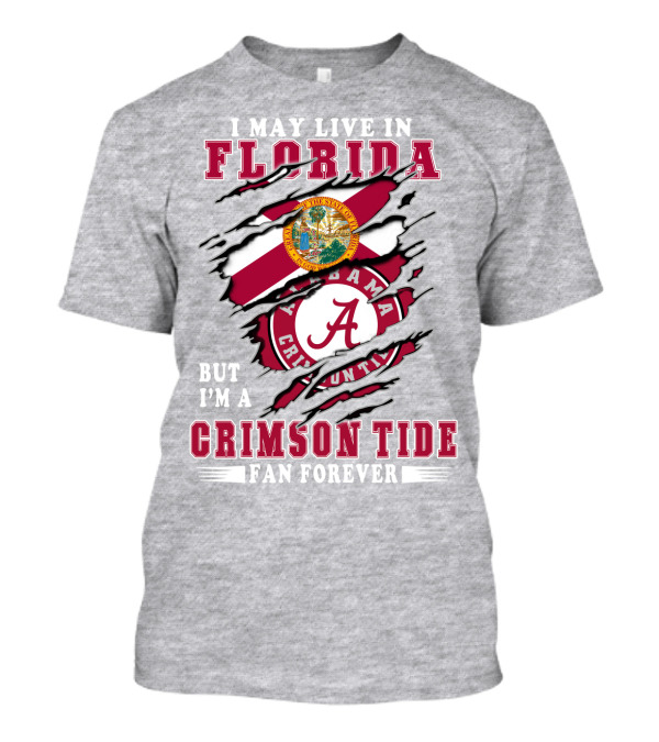 I May Live In Florida But I'm A Crimson Tide Fan Forever T-Shirt