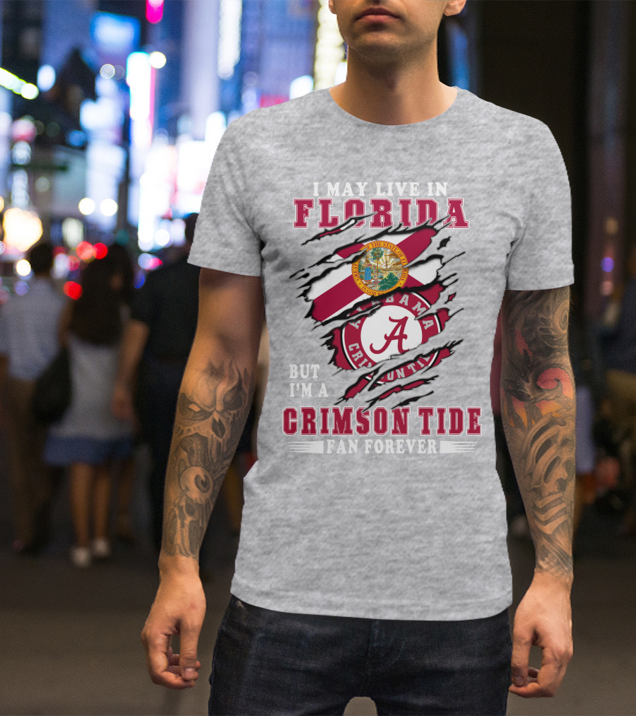 I May Live In Florida But I'm A Crimson Tide Fan Forever T-Shirt