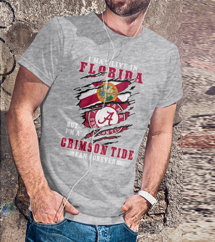 I May Live In Florida But I'm A Crimson Tide Fan Forever T-Shirt