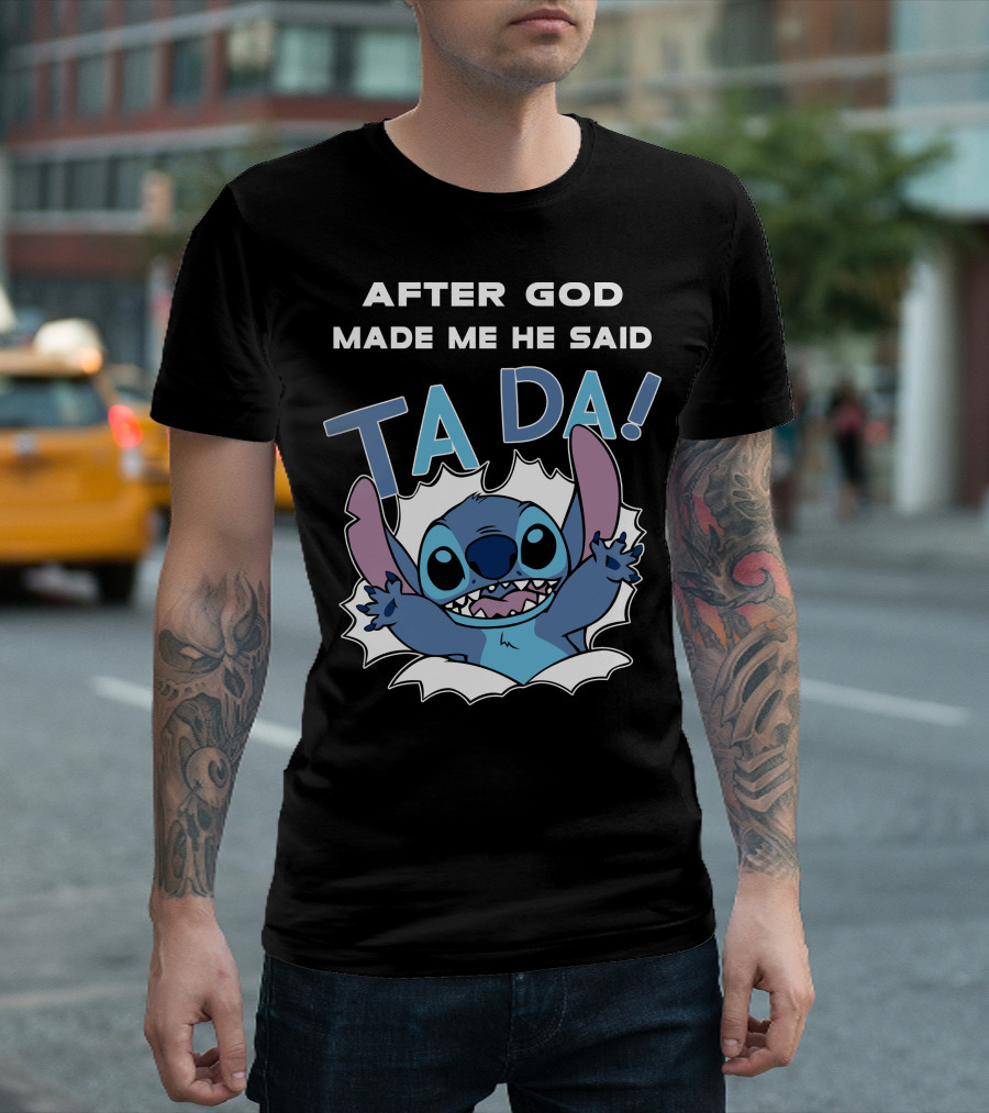 After God Made Me He Said Ta Da Stitch T-Shirt