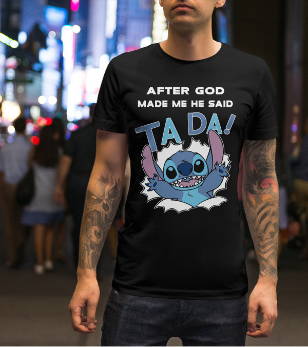After God Made Me He Said Ta Da Stitch T-Shirt