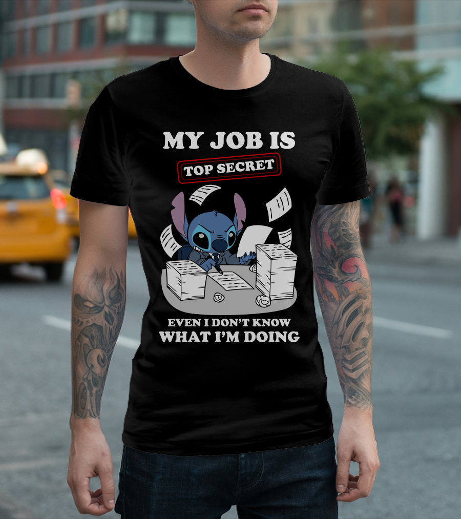 My Job Is Top Secret Even I Don't Know What I'm Doing Stitch T-Shirt