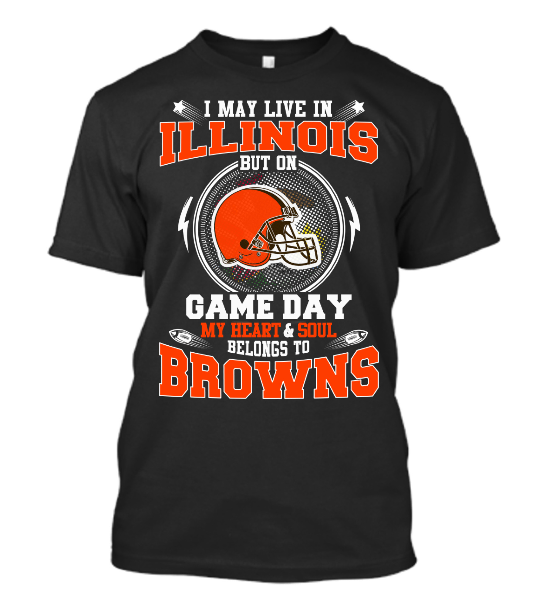 I May Live In Illinois But On Game Day My Heart And Soul Belongs To Browns T-Shirt