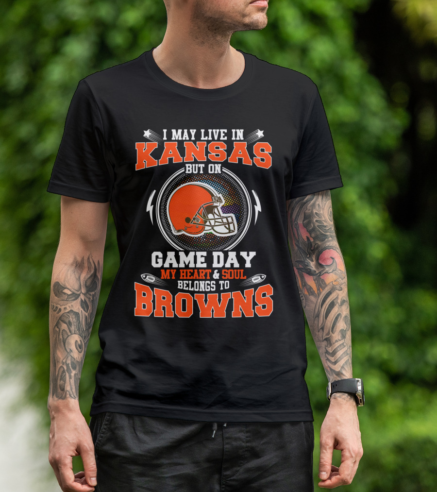 I May Live In Kansas But On Game Day My Heart And Soul Belongs To Browns Browns Helmet And Arrows T-Shirt