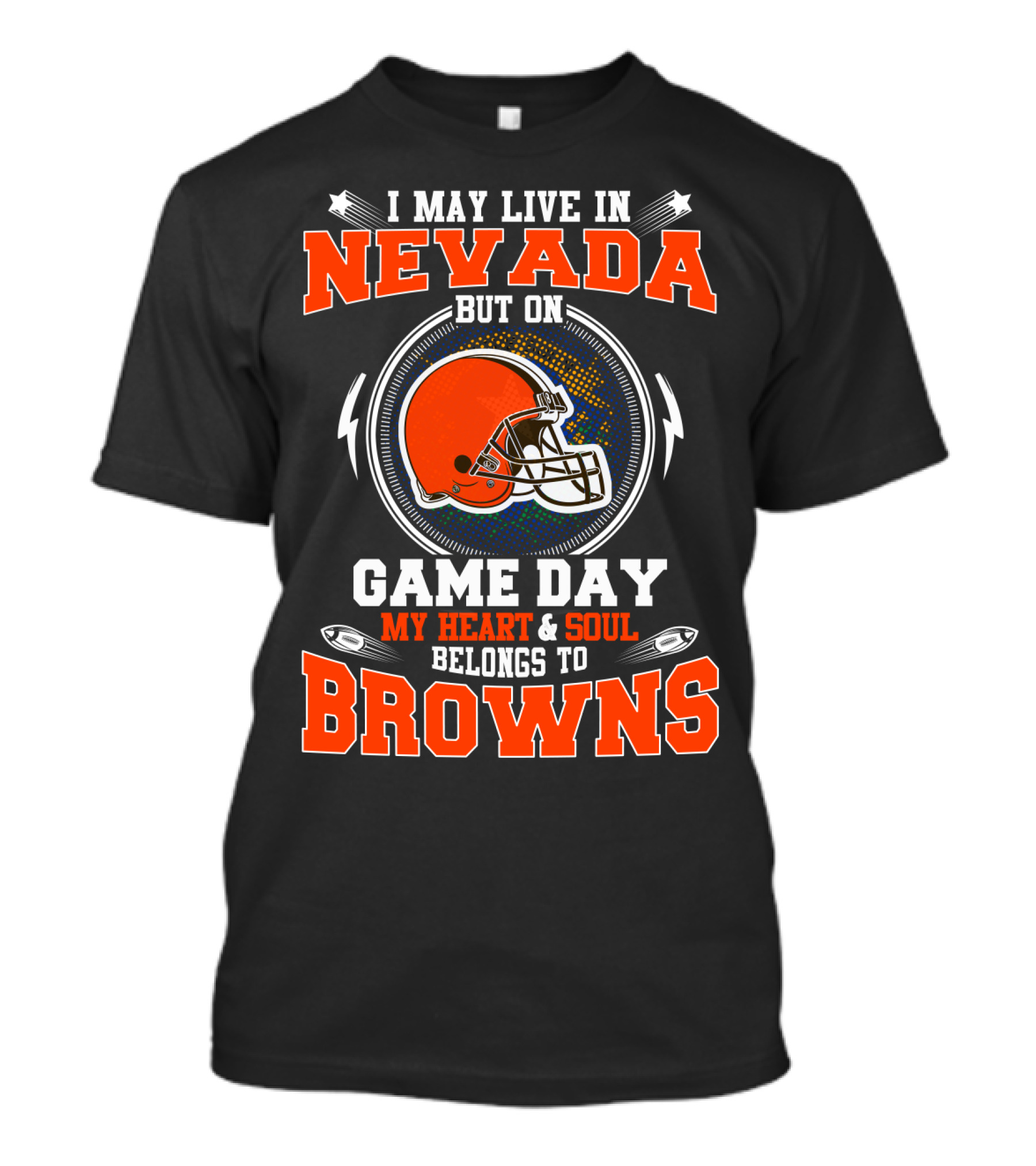 I MAY LIVE IN NEVADA BUT ON GAME DAY MY HEART AND SOUL BELONGS TO BROWNS T-Shirt