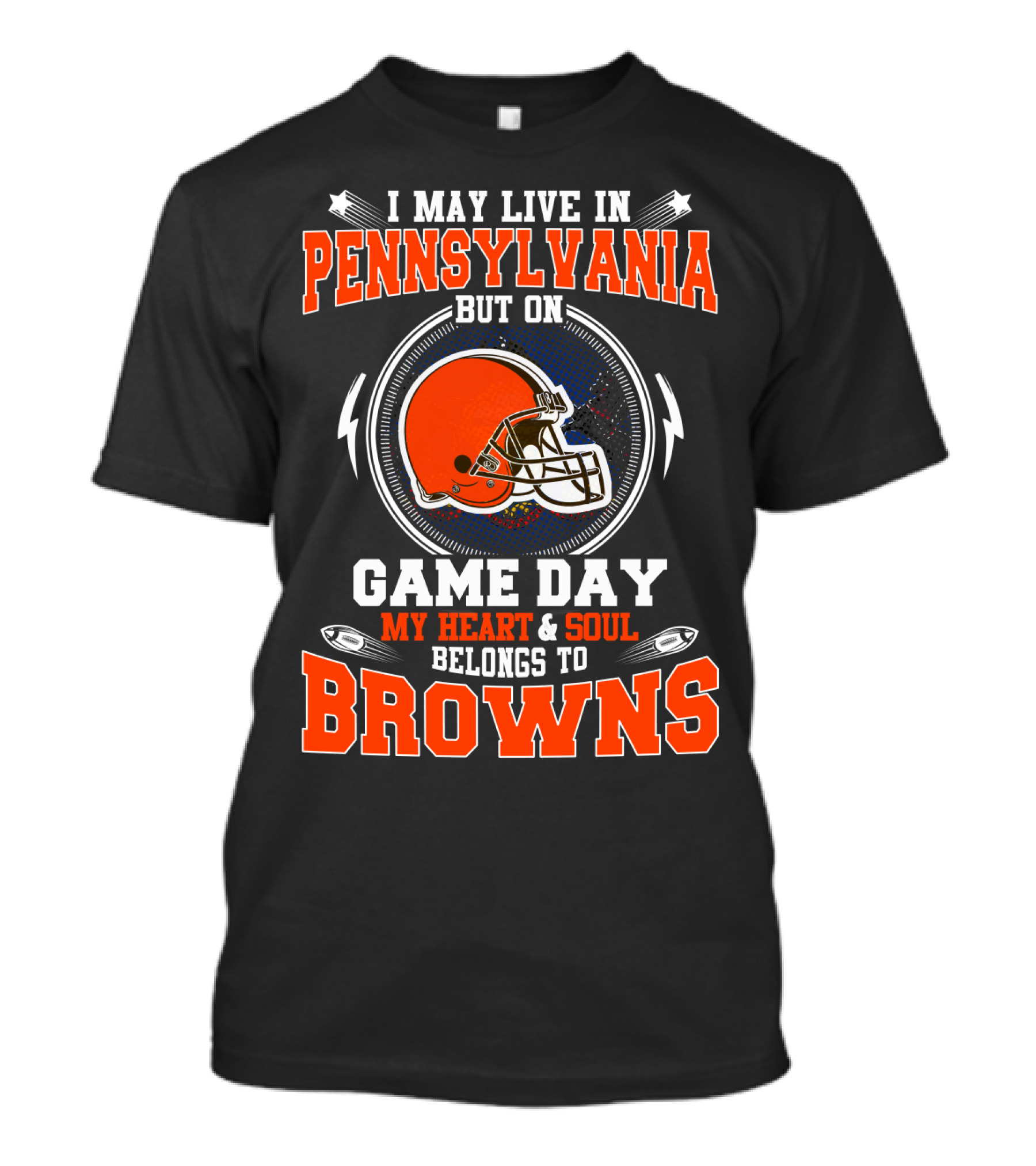 I May Live In Pennsylvania But On Game Day My Heart And Soul Belongs To Browns T-Shirt
