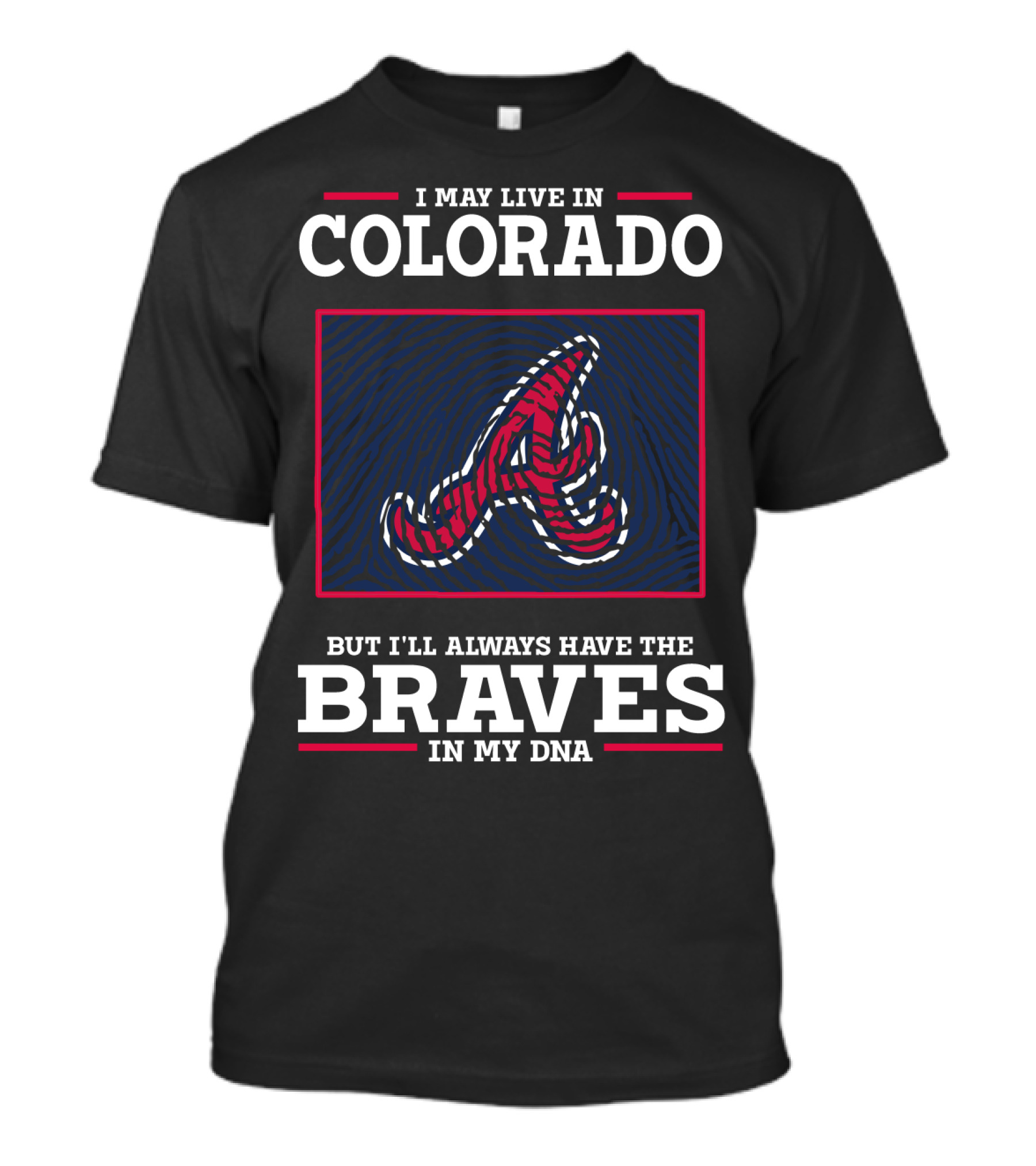 I MAY LIVE IN COLORADO BUT I'LL ALWAYS HAVE THE BRAVES IN MY DNA T-Shirt