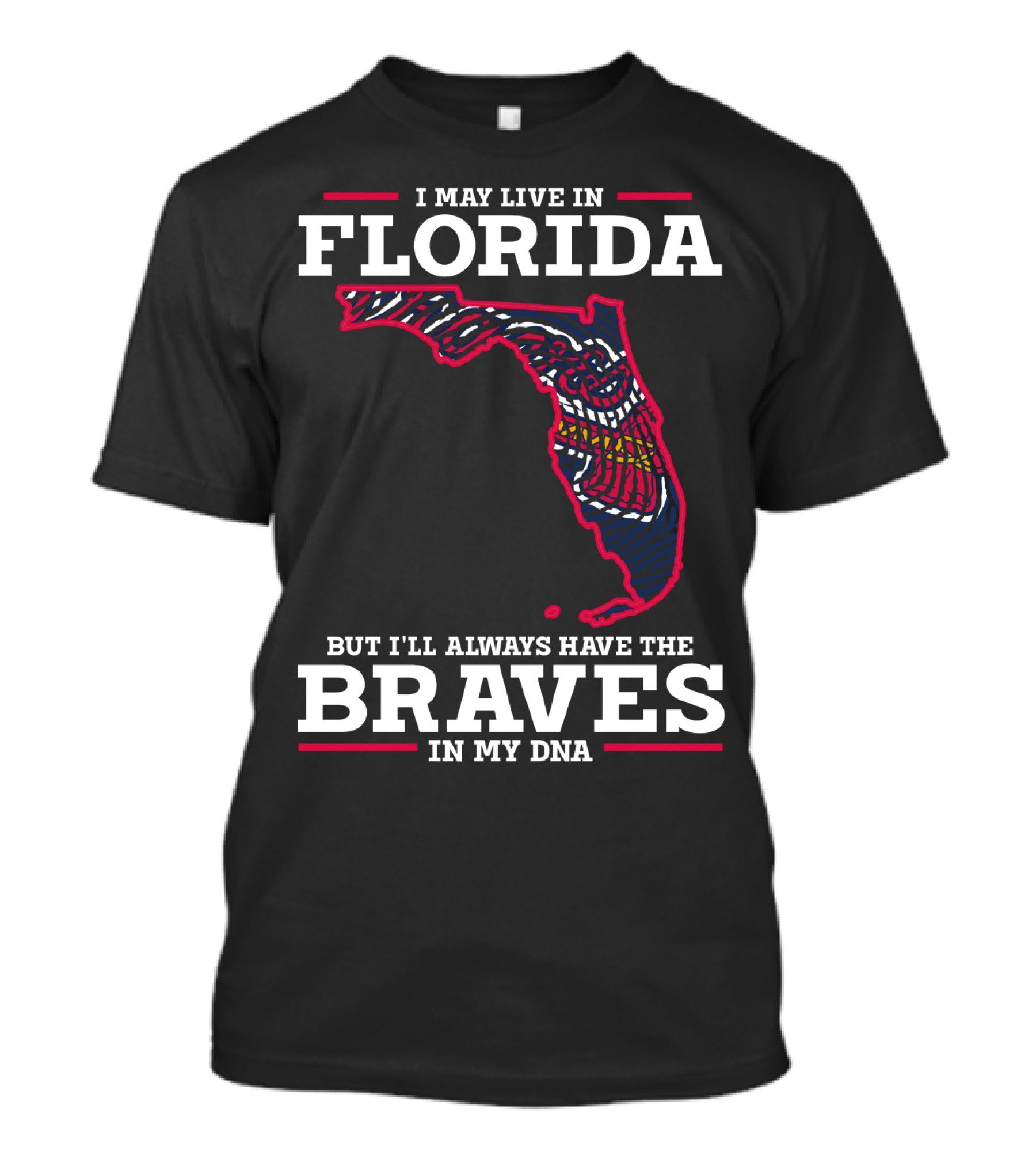 I MAY LIVE IN FLORIDA BUT I'LL ALWAYS HAVE THE BRAVES IN MY DNA T-Shirt