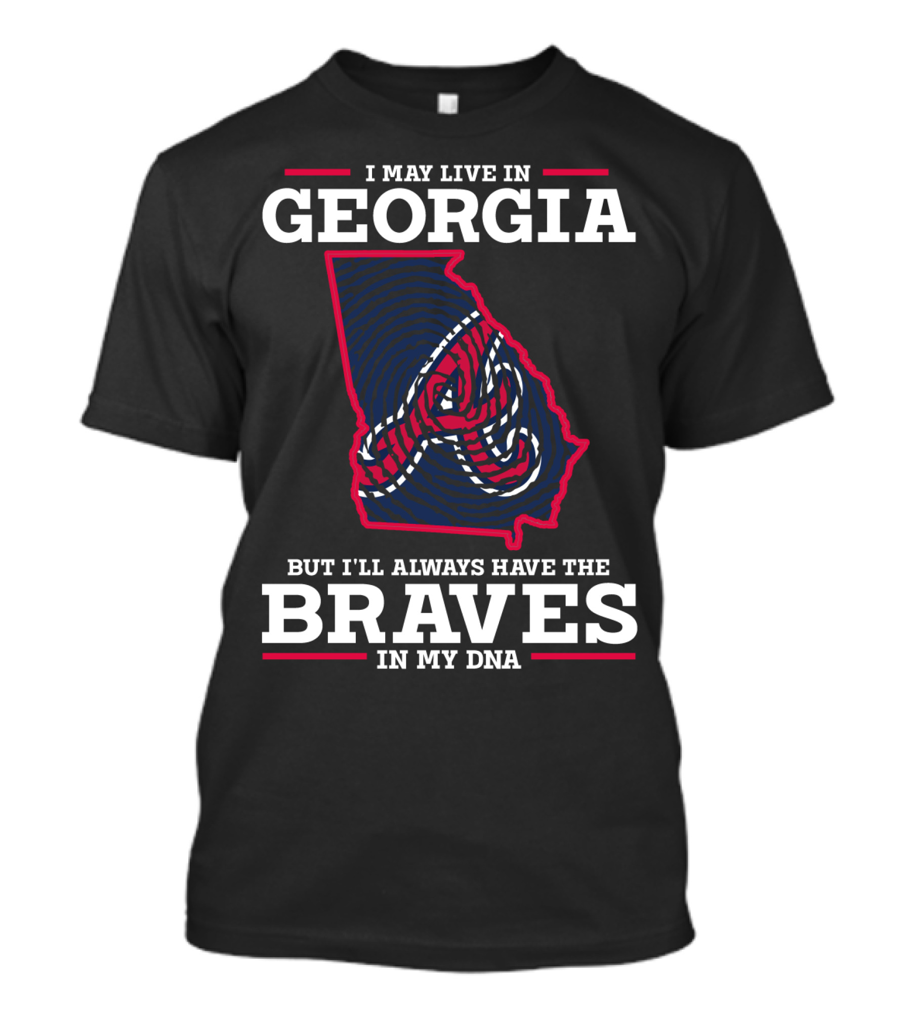 I May Live In Georgia But I'll Always Have The Braves In My Dna T-Shirt