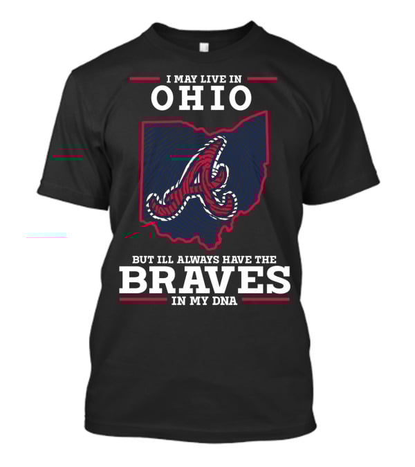 I May Live In Ohio But I'll Always Have The Braves In My DNA T-Shirt