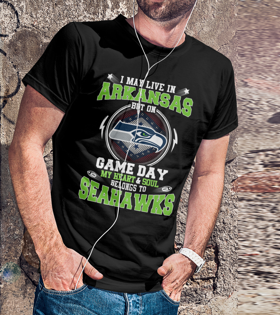 I May Live IN Arkansas But On Game Day My Heart And Soul Belongs To Seahawks T-Shirt
