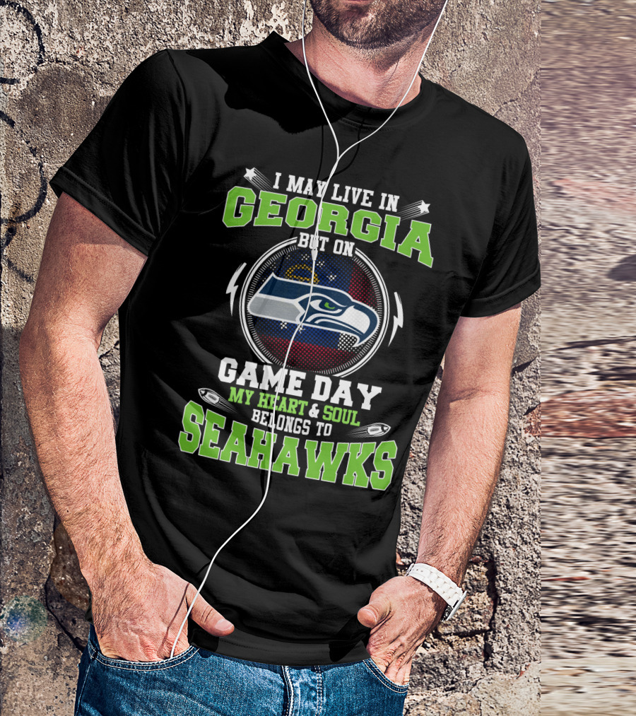 I May Live IN Georgia But On Game Day My Heart And Soul Belongs To Seahawks T-Shirt