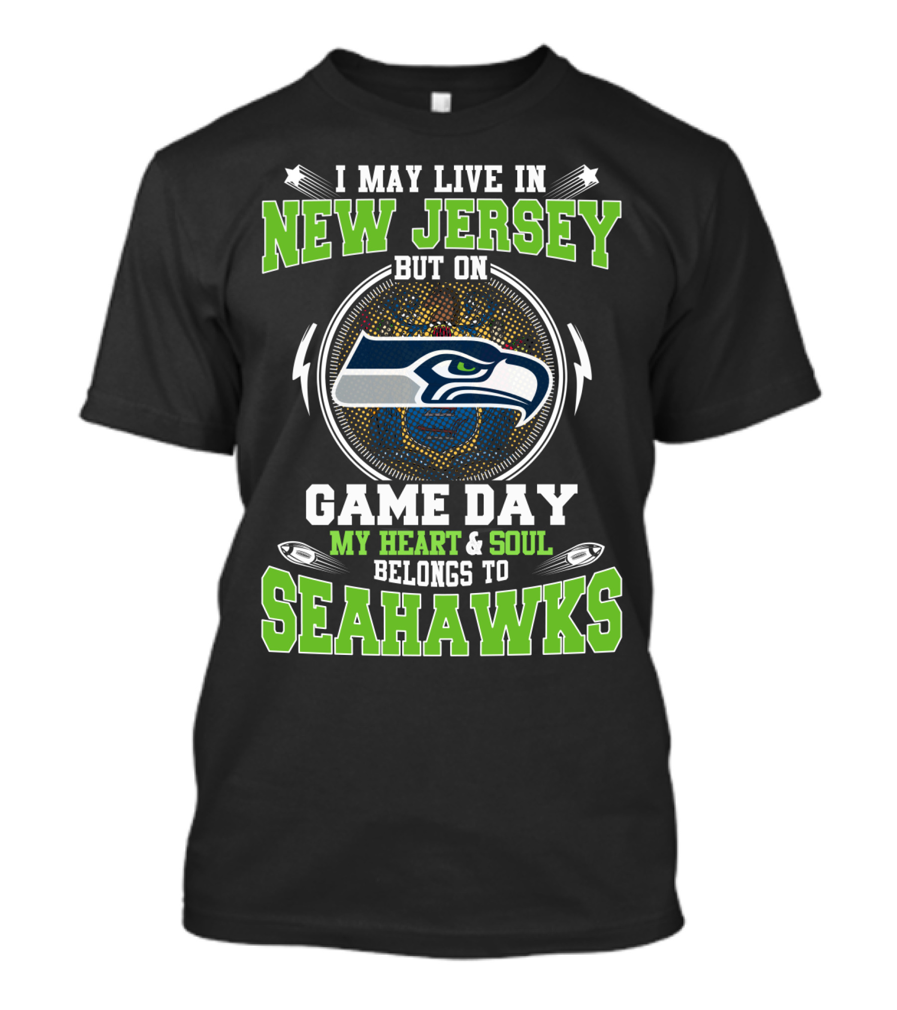 I MAY LIVE IN NEW JERSEY BUT ON GAME DAY MY HEART And SOUL BELONGS TO SEAHAWKS T-Shirt