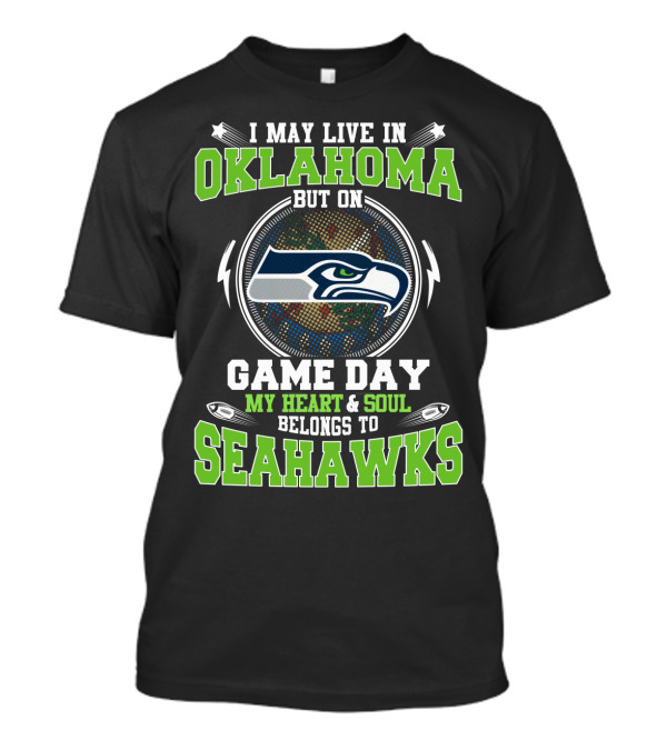 I May Live In Oklahoma But On Game Day My Heart And Soul Belongs To Seahawks T-Shirt