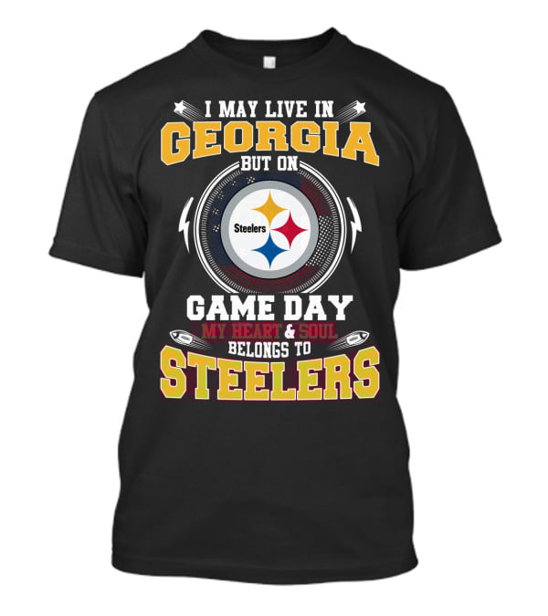 I May Live In Georgia But On Game Day My Heart And Soul Belongs To Steelers T-Shirt